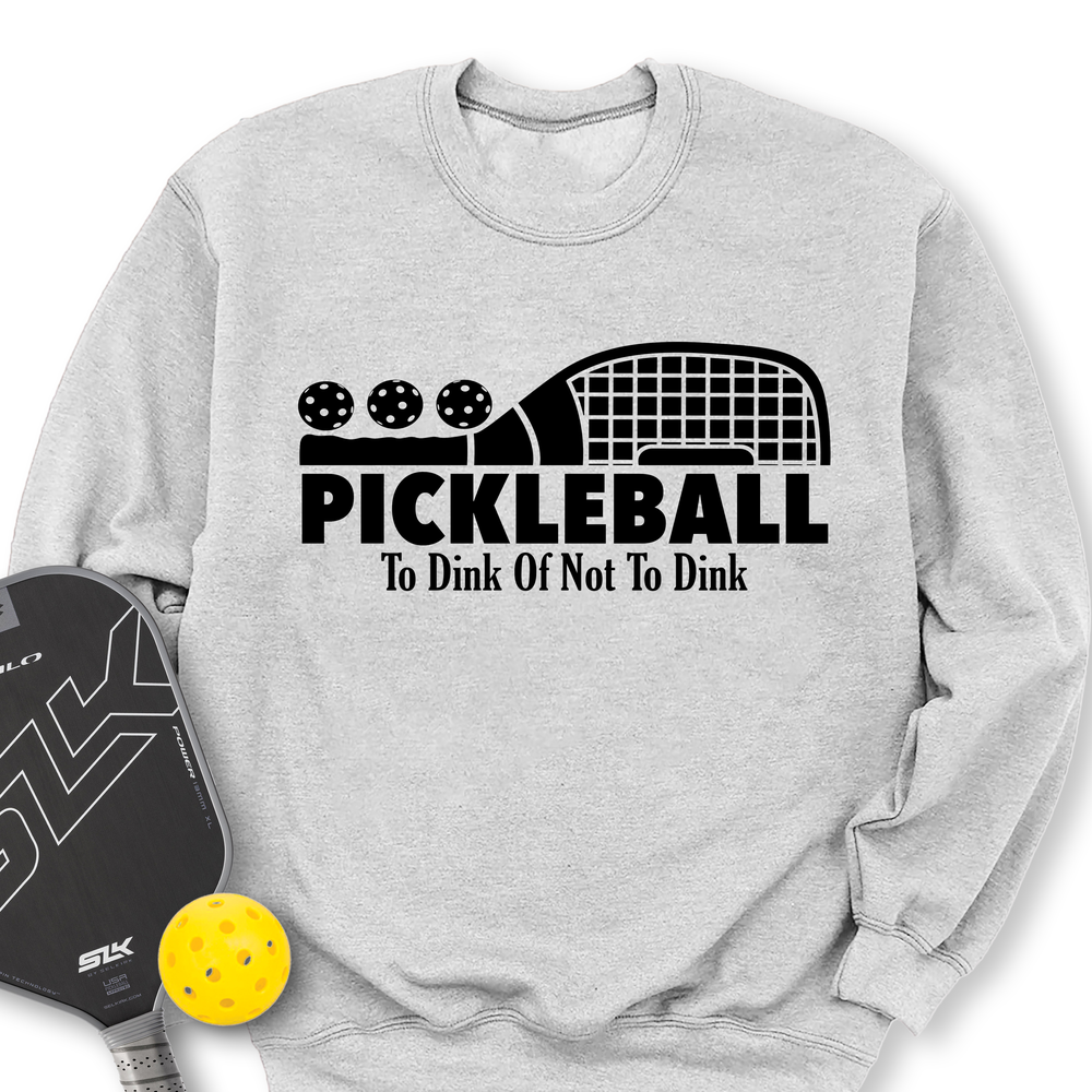 Pickleball To Dink or Not To Dink Sweatshirt - Picklechillz