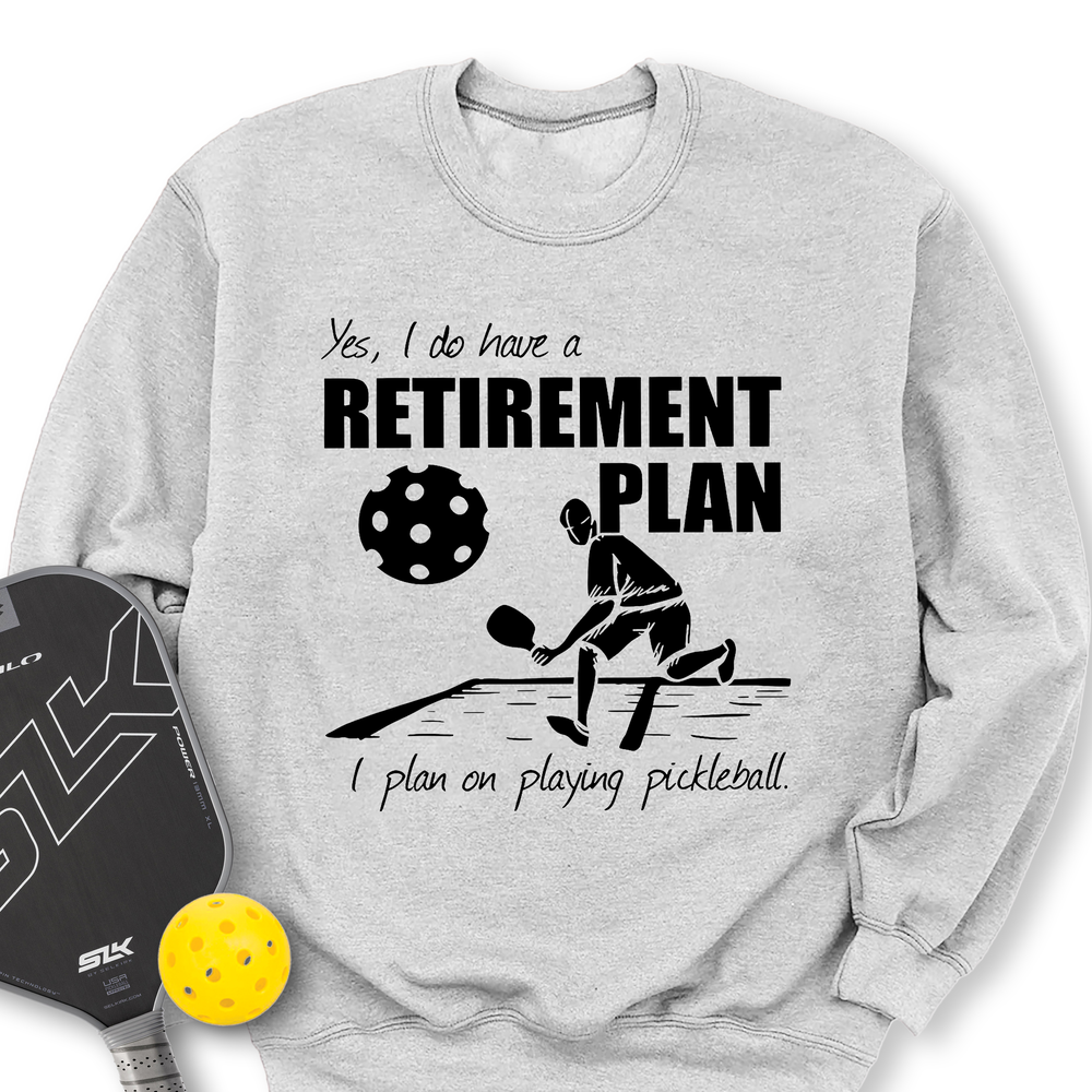Retirement Plan - Playing Pickleball Sweatshirt - Picklechillz