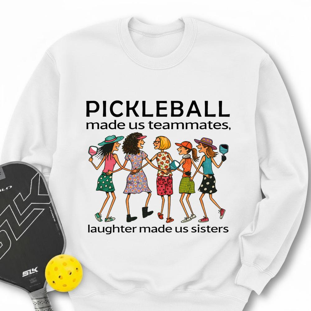 Pickleball Made Us Teammates, Laughter Made Us Sisters — Team 5 Sweatshirt - Picklechillz