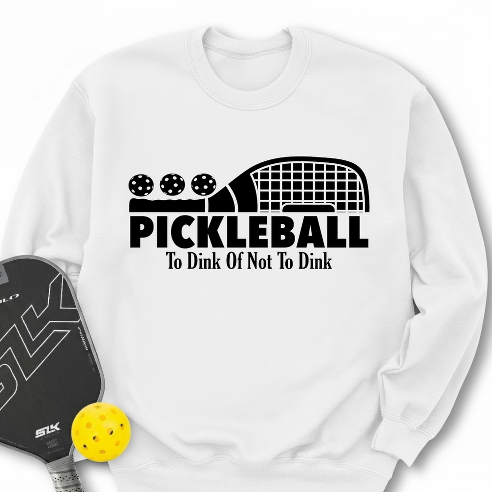 Pickleball To Dink or Not To Dink Sweatshirt - Picklechillz