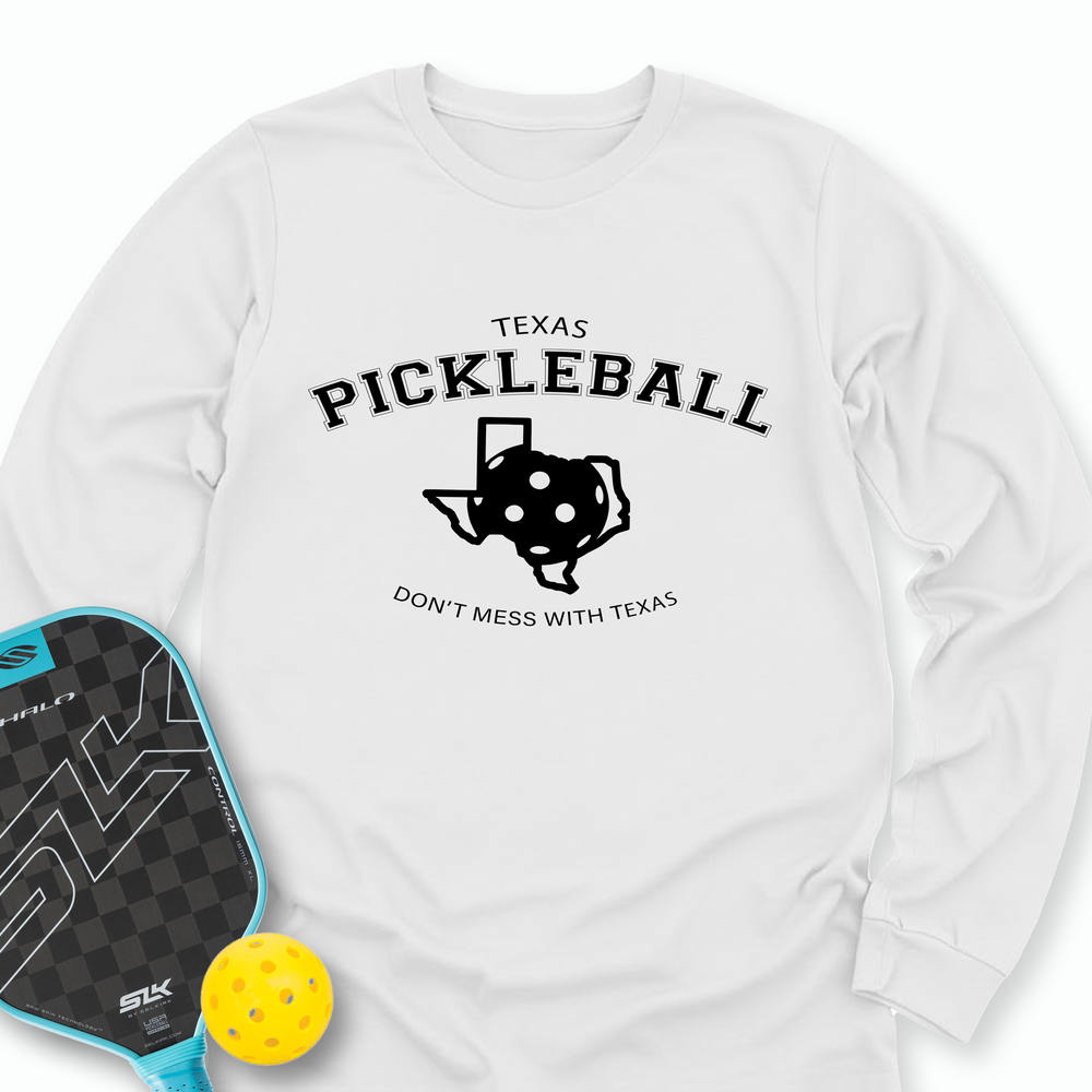 Don't Mess With Texas Pickleball Long Sleeve - Picklechillz