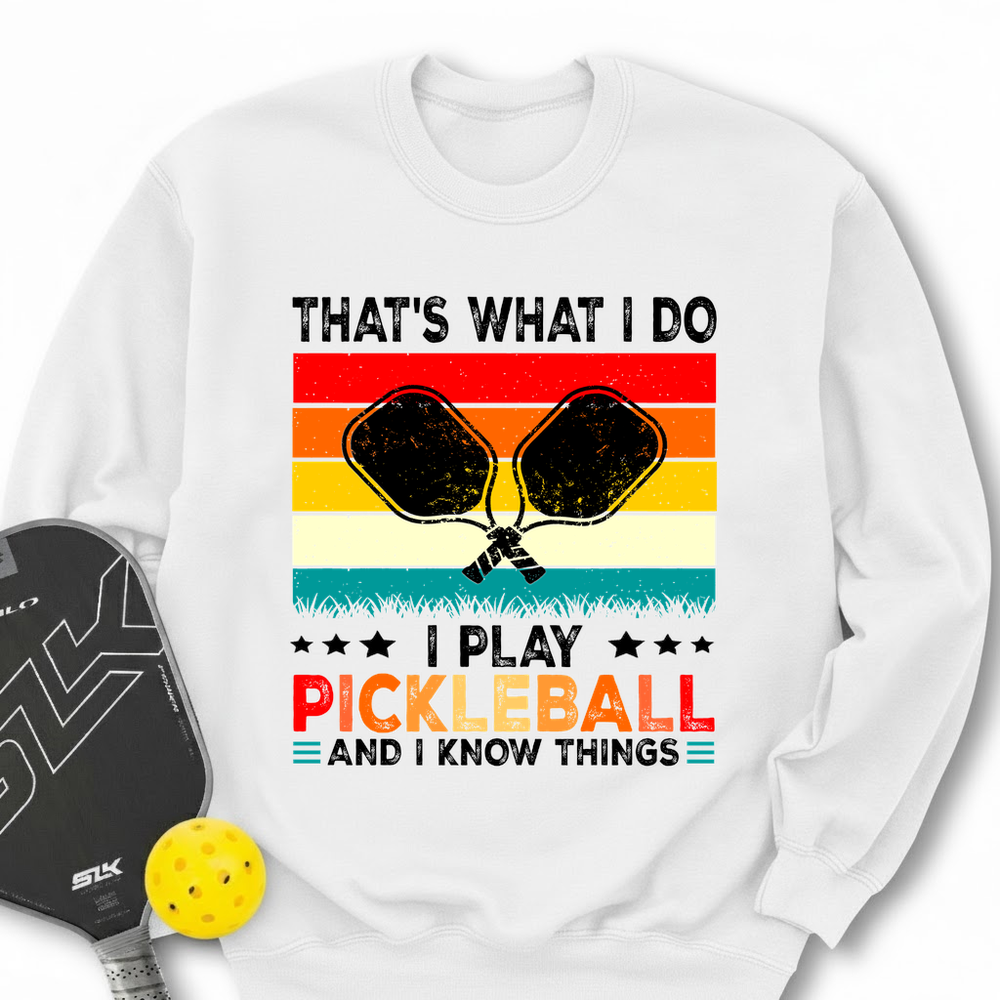 That's What Do I Play Pickleball And I Know Things Retro V2 Sweatshirt - Picklechillz