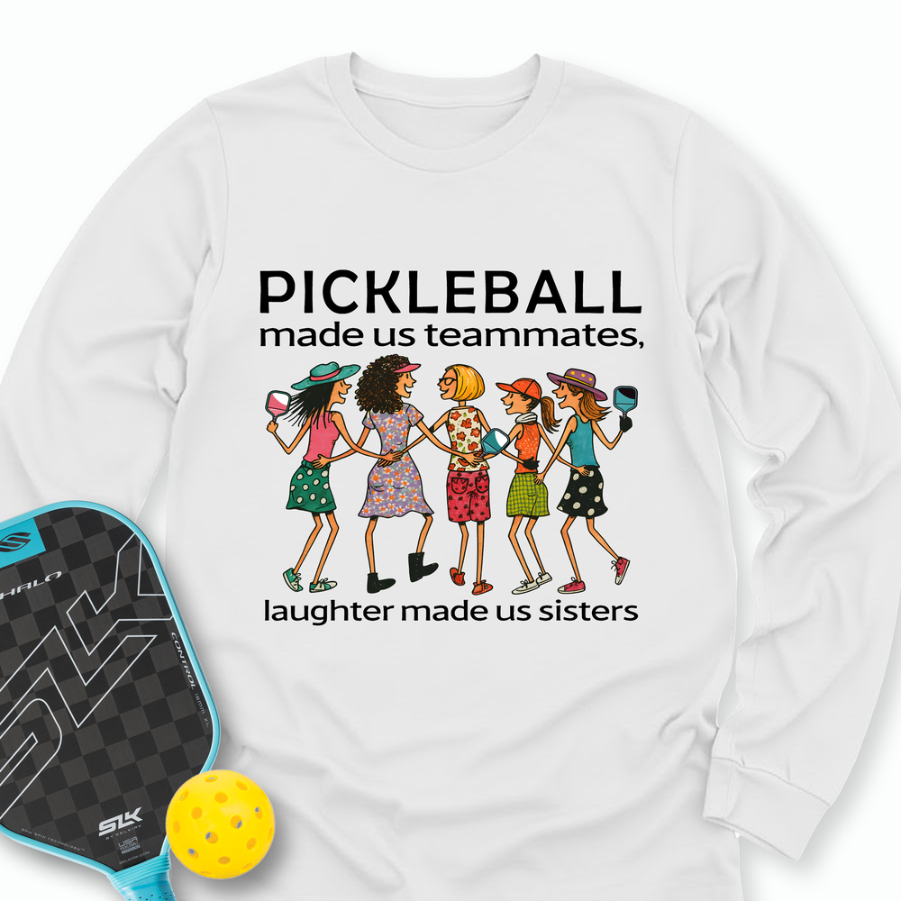 Pickleball Made Us Teammates, Laughter Made Us Sisters — Team 5 Long Sleeve - Picklechillz