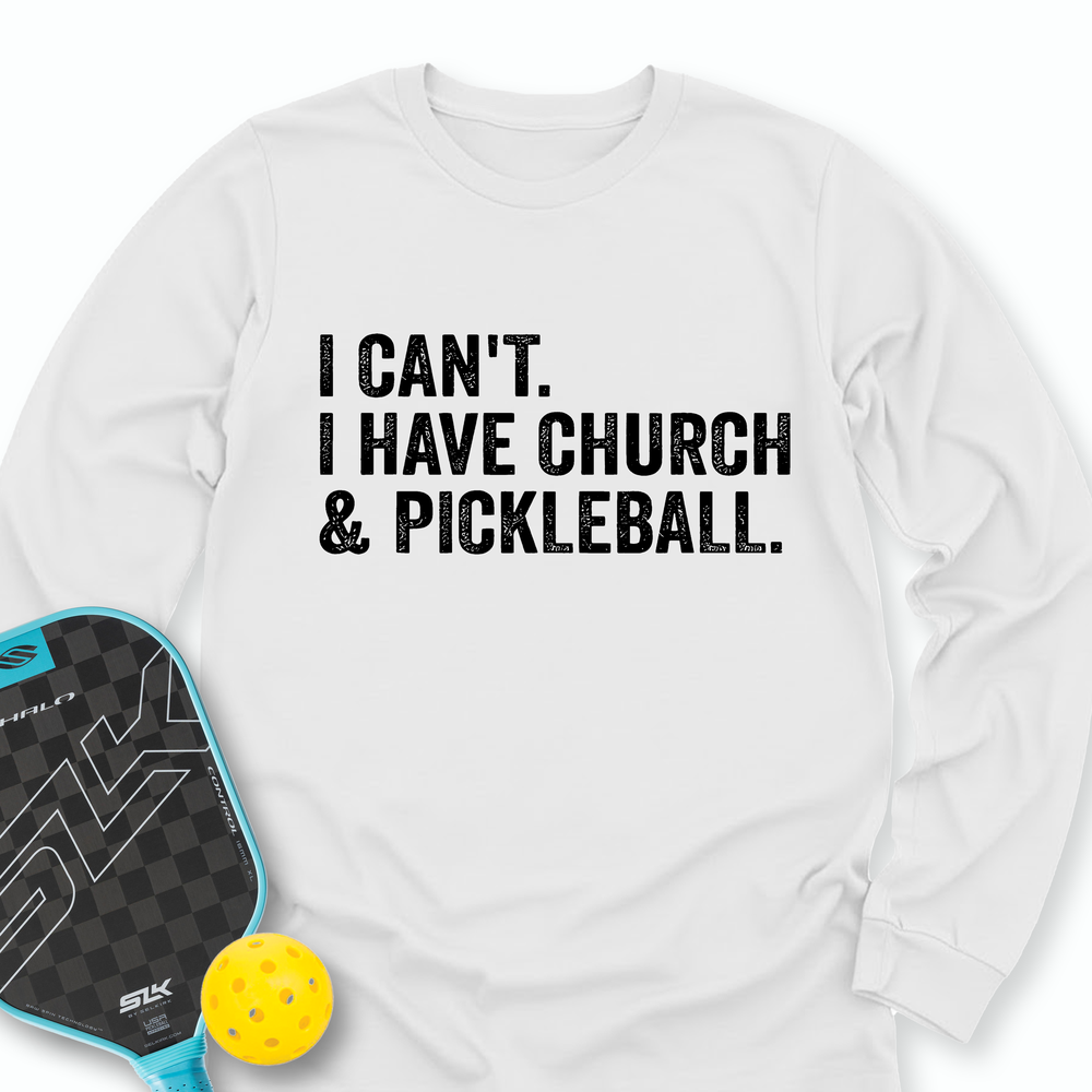 I Cant I Have Church And Pickleball Long Sleeve - Picklechillz