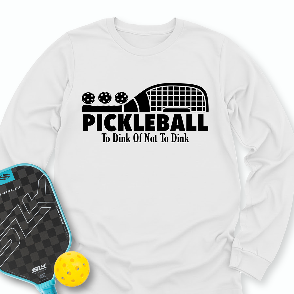 Pickleball To Dink or Not To Dink Long Sleeve - Picklechillz