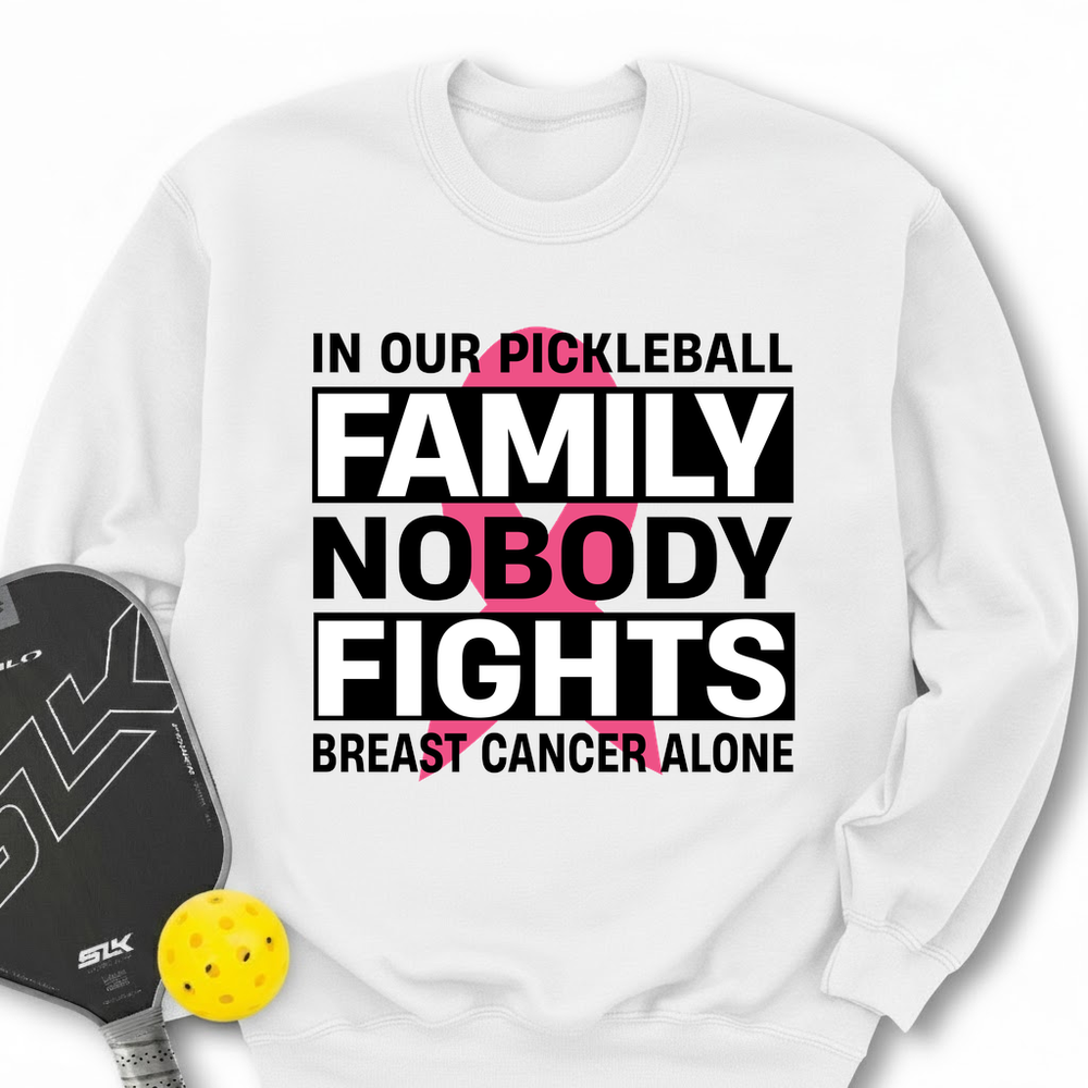 In Our Pickleball Family, Nobody Fights Breast Cancer Alone Sweatshirt - Picklechillz