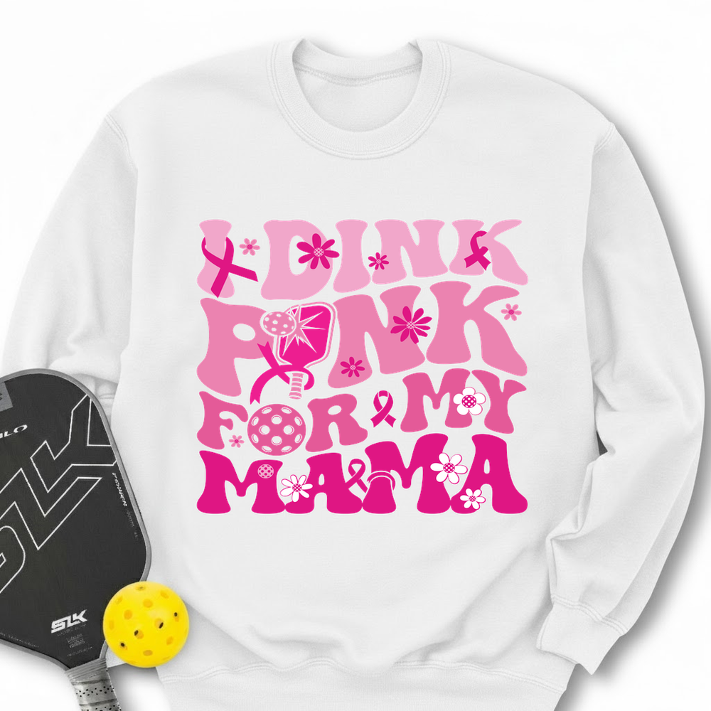 I Dink Pink For My Mama Sweatshirt - Picklechillz