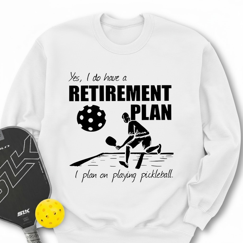 Retirement Plan - Playing Pickleball Sweatshirt - Picklechillz