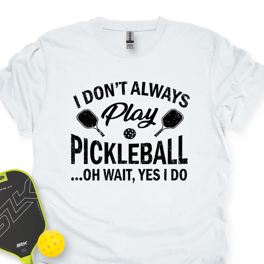 I Don't Always Play Pickleball But When I Do I'm a Pickleball Unisex T-Shirt - Picklechillz