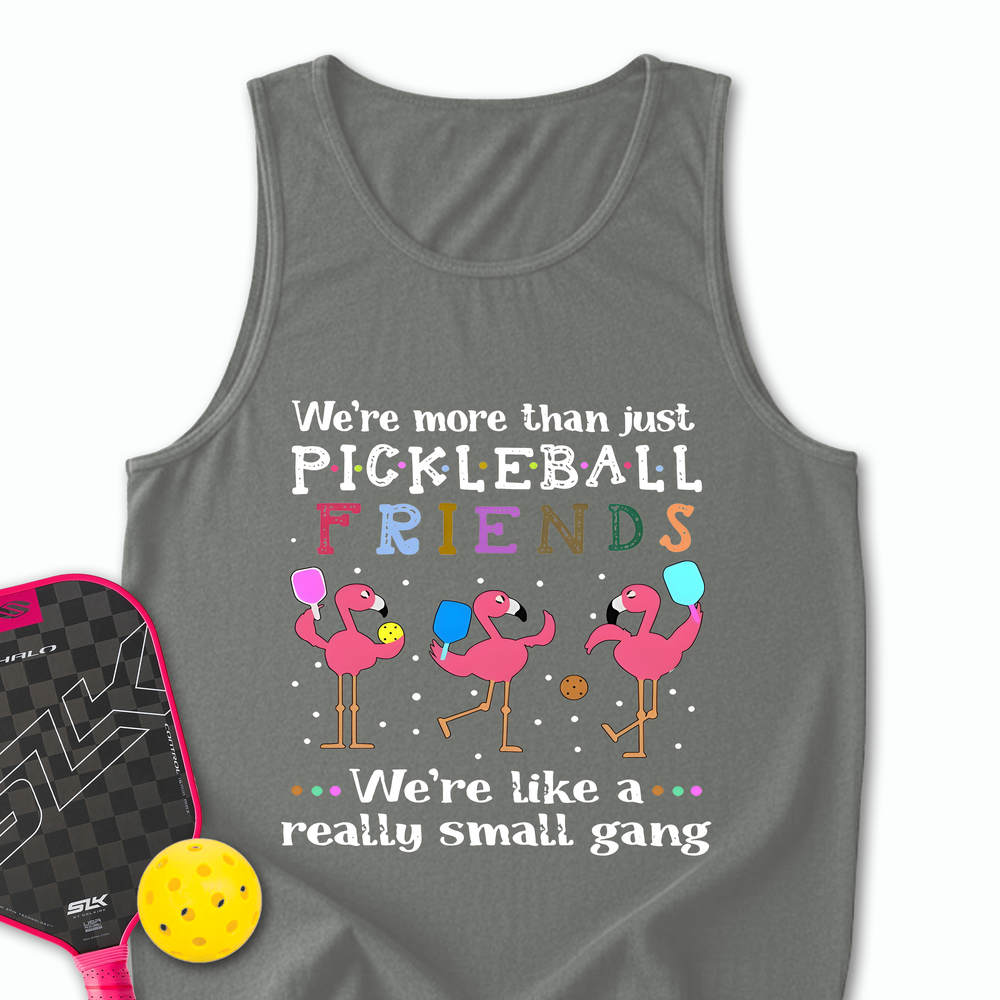We'Re More Than Just Pickleball Friends... We'Re Like A... Really Small Gang Tank Top - Picklechillz