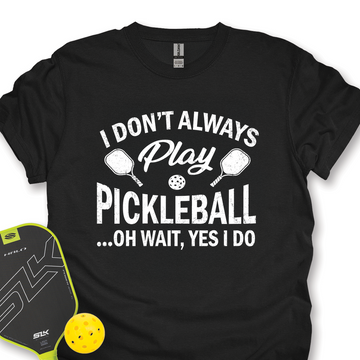 I Don't Always Play Pickleball But When I Do I'm a Pickleball Unisex T-Shirt - Picklechillz