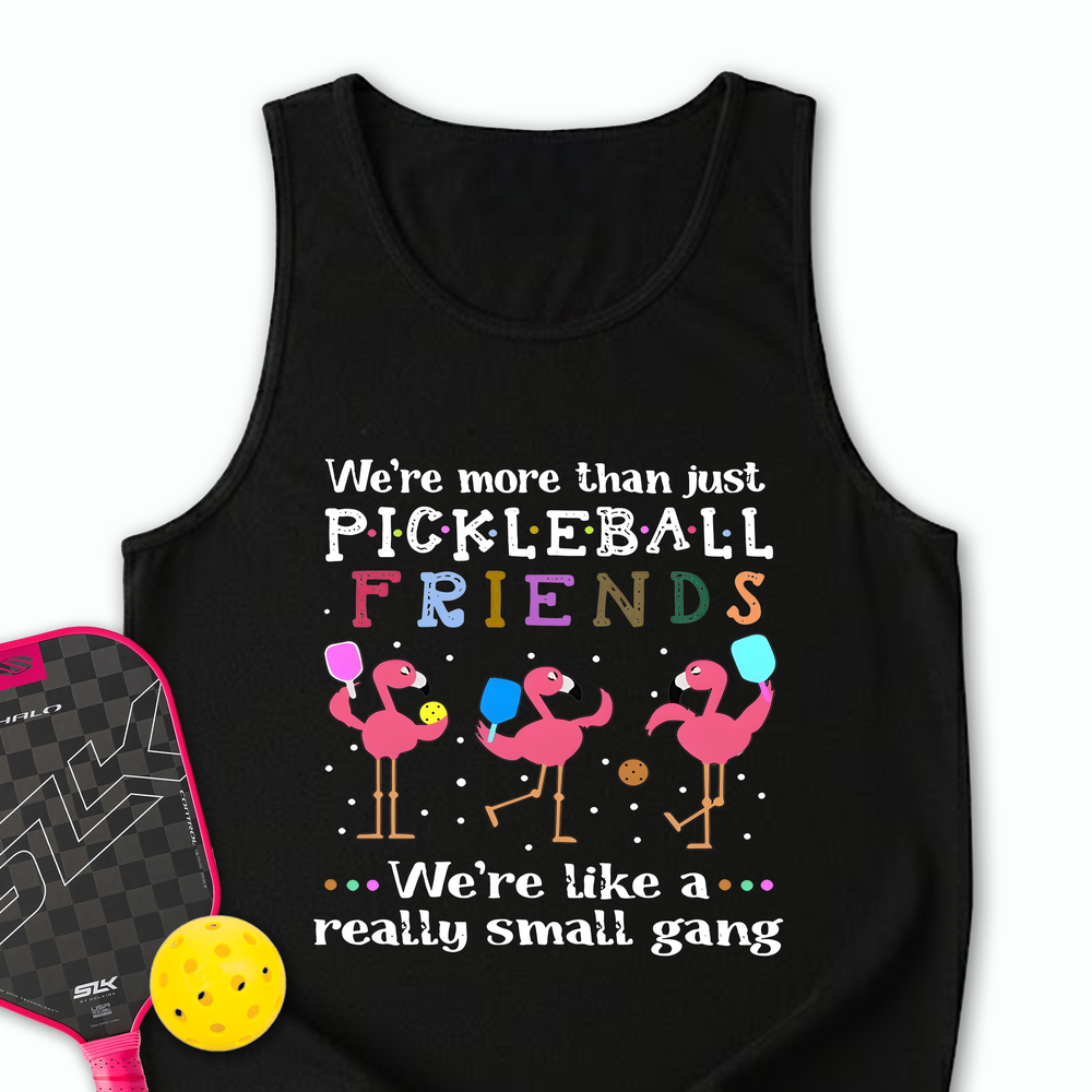 We'Re More Than Just Pickleball Friends... We'Re Like A... Really Small Gang Tank Top - Picklechillz