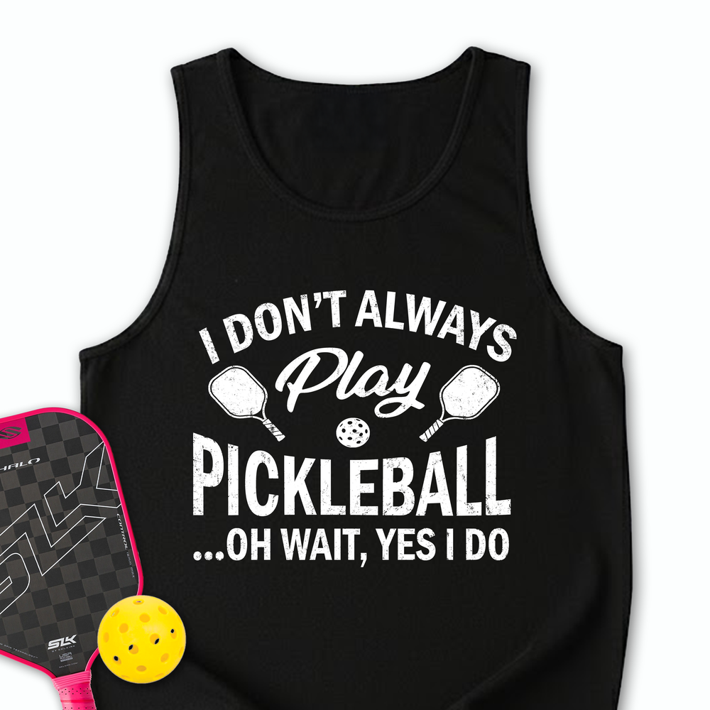 I Don't Always Play Pickleball But When I Do I'm a Pickleball Tank Top - Picklechillz