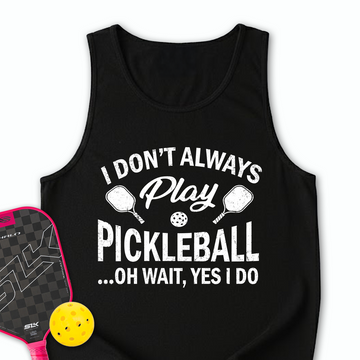 I Don't Always Play Pickleball But When I Do I'm a Pickleball Tank Top - Picklechillz