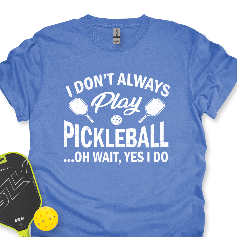I Don't Always Play Pickleball But When I Do I'm a Pickleball Unisex T-Shirt - Picklechillz