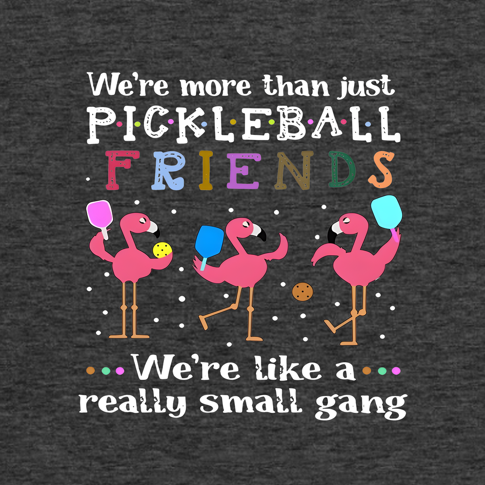 We'Re More Than Just Pickleball Friends... We'Re Like A... Really Small Gang Tank Top - Picklechillz