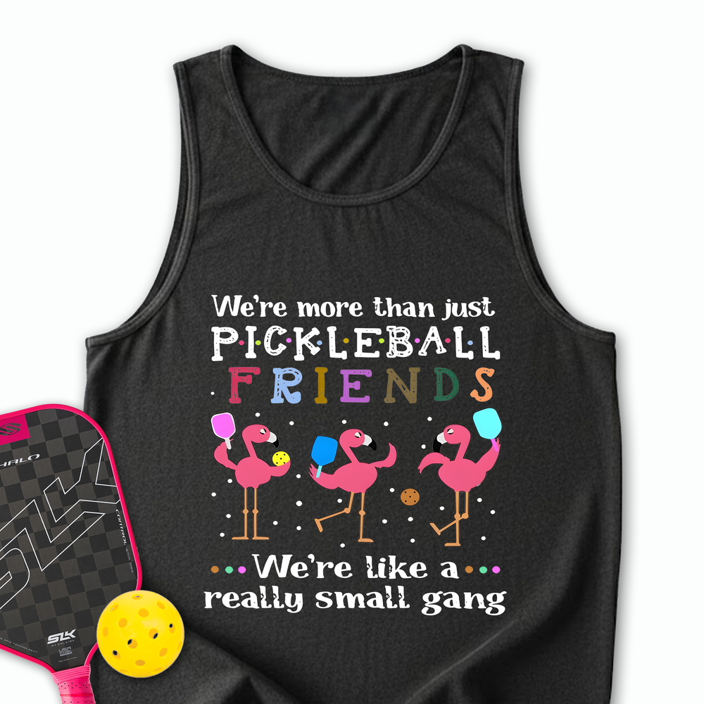 We'Re More Than Just Pickleball Friends... We'Re Like A... Really Small Gang Tank Top - Picklechillz