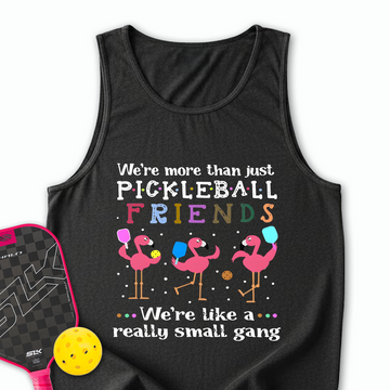 We'Re More Than Just Pickleball Friends... We'Re Like A... Really Small Gang Tank Top - Picklechillz