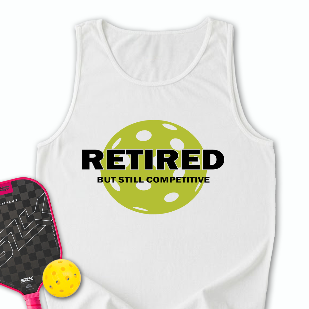 Retired But Still Competitive Tank Top - Picklechillz