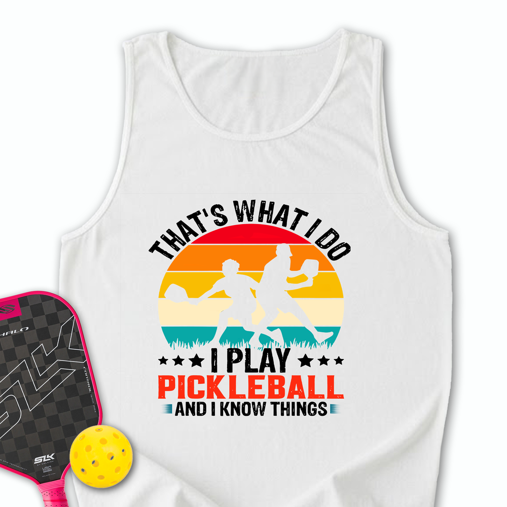 That'S What Do I Play Pickleball And I Know Things Tank Top - Picklechillz