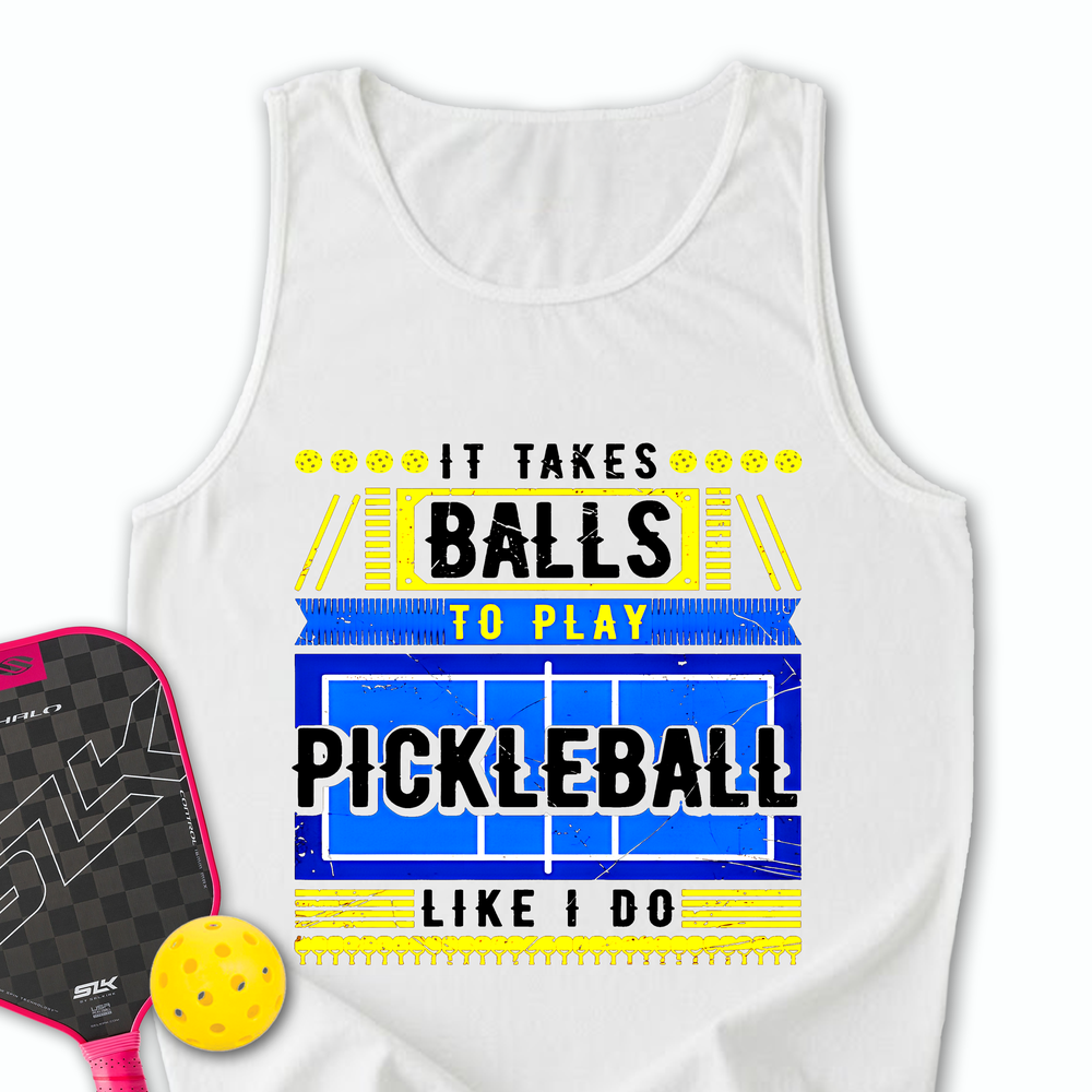 It Takes Balls To Play Pickleball Like I Do Tank Top - Picklechillz