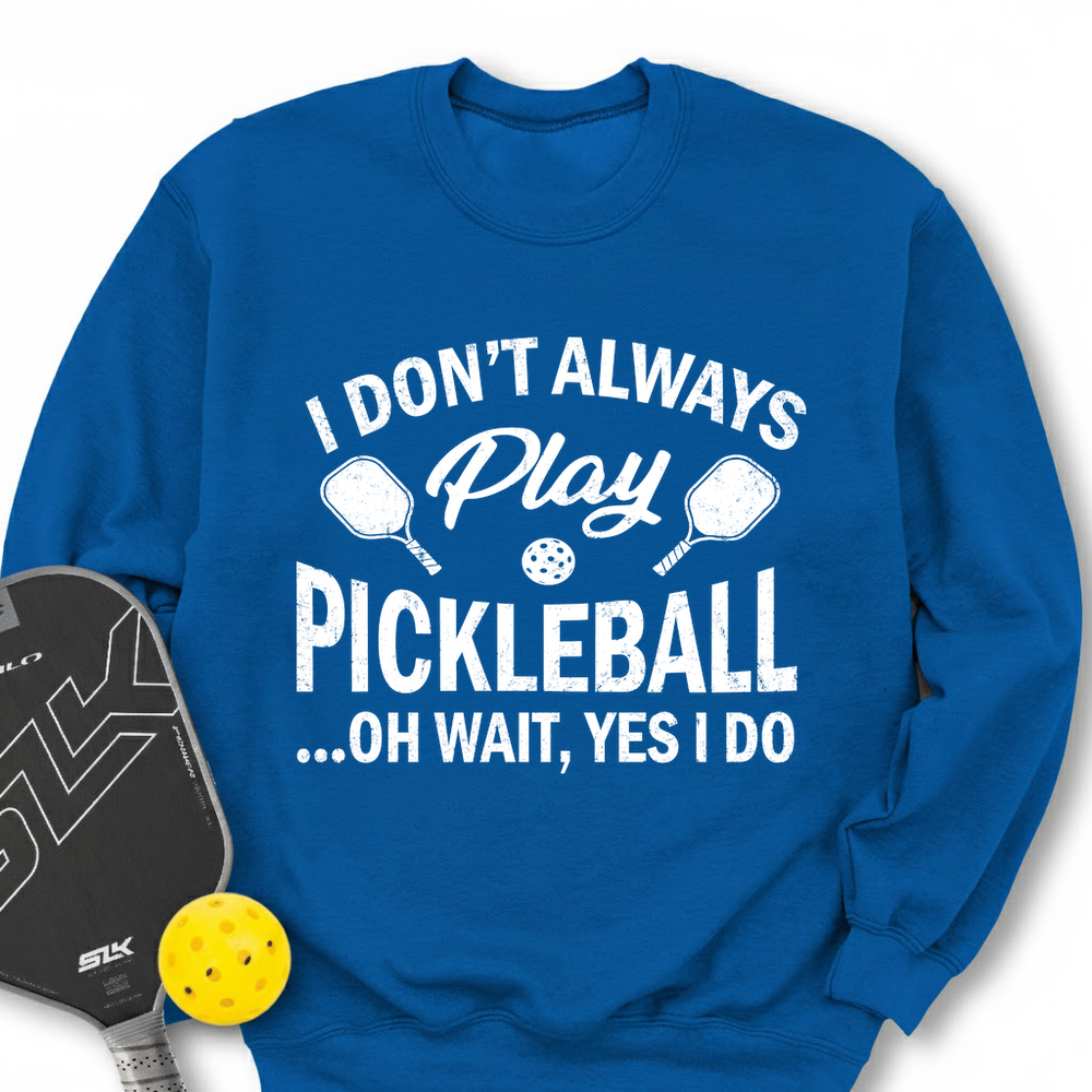I Don't Always Play Pickleball But When I Do I'm a Pickleball Sweatshirt - Picklechillz