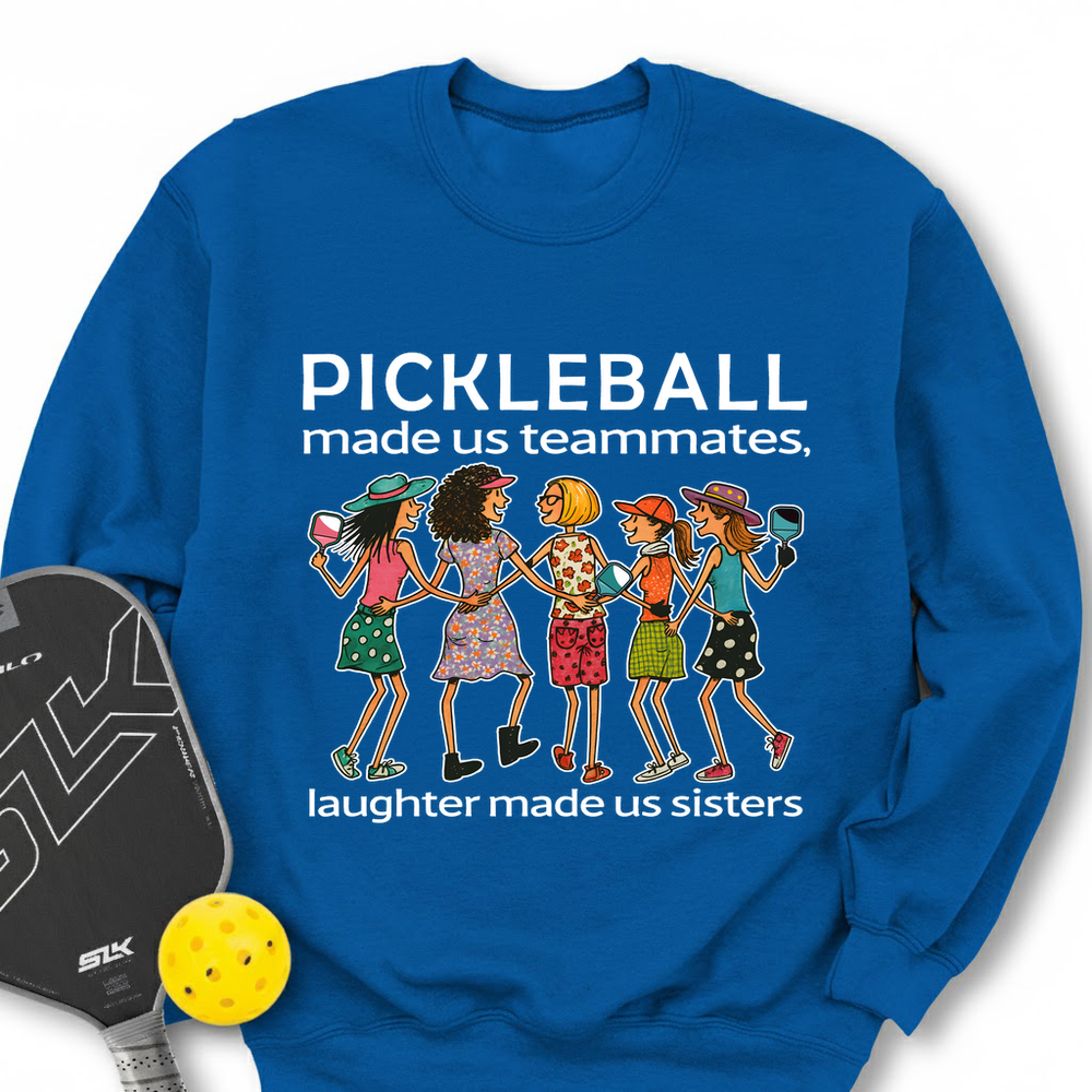 Pickleball Made Us Teammates, Laughter Made Us Sisters — Team 5 Sweatshirt - Picklechillz
