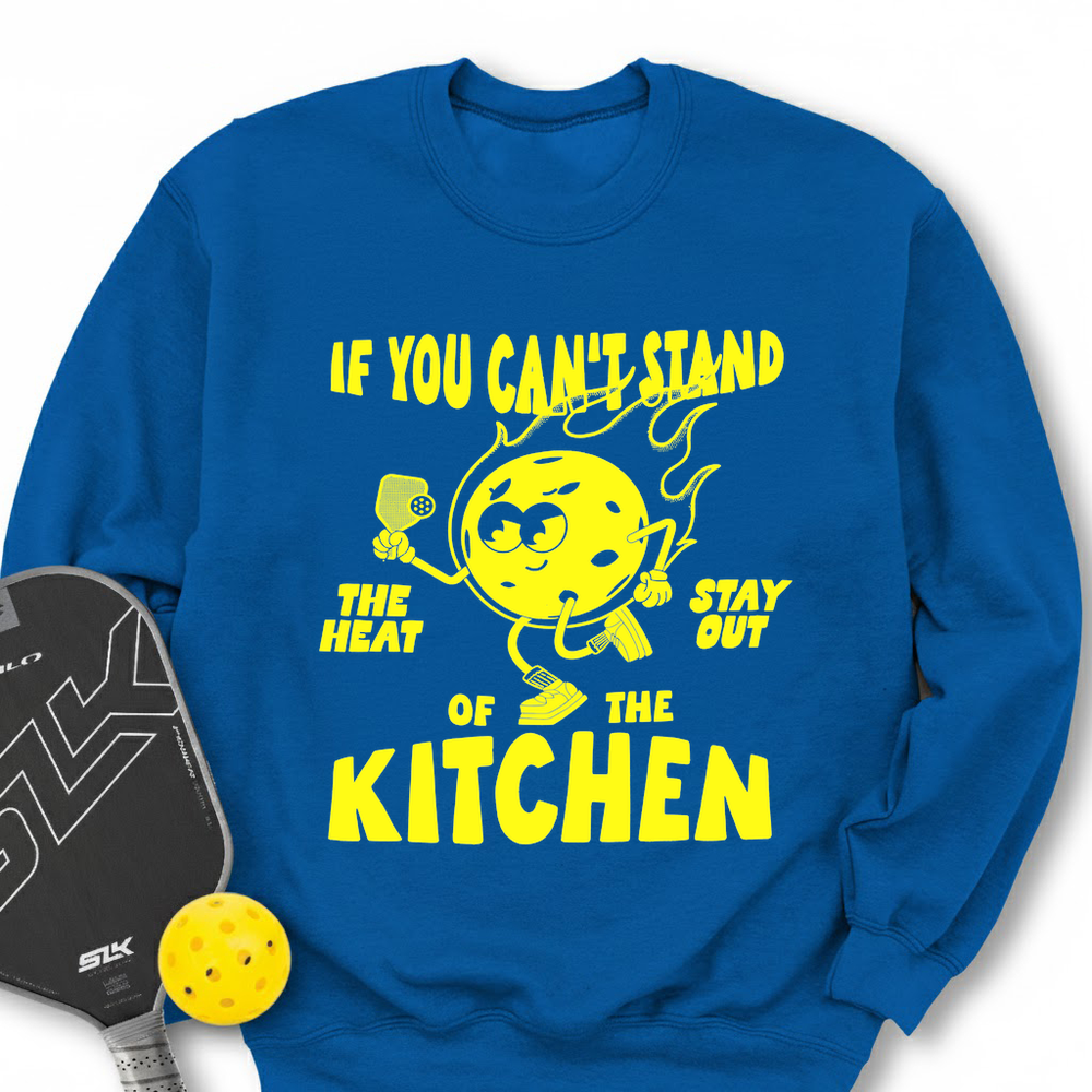 If You Can’t Stand The Heat Stay Out Of The Kitchen Sweatshirt - Picklechillz