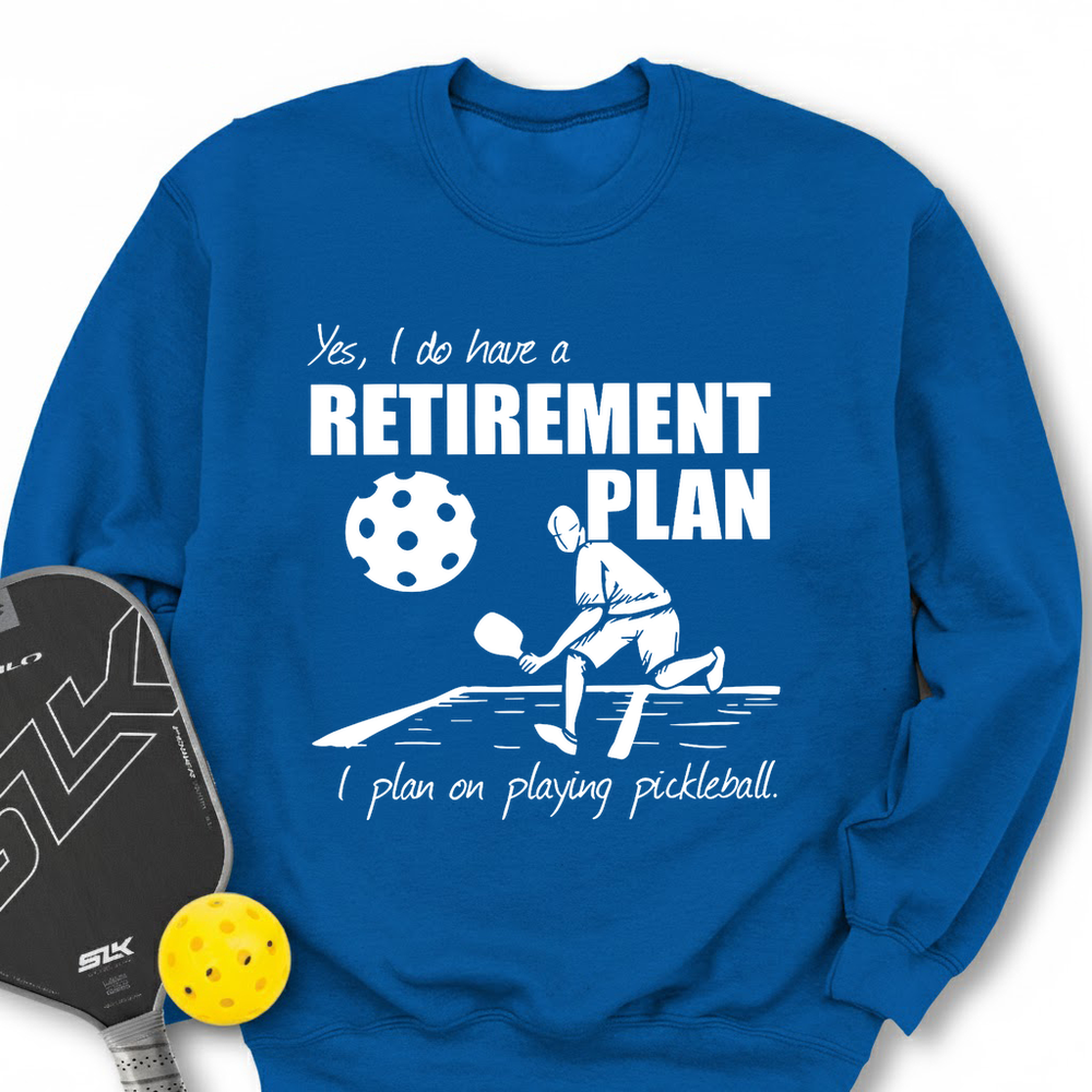 Retirement Plan - Playing Pickleball Sweatshirt - Picklechillz