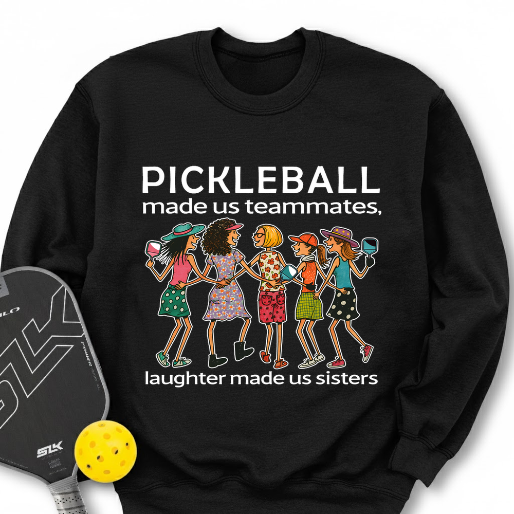 Pickleball Made Us Teammates, Laughter Made Us Sisters — Team 5 Sweatshirt - Picklechillz