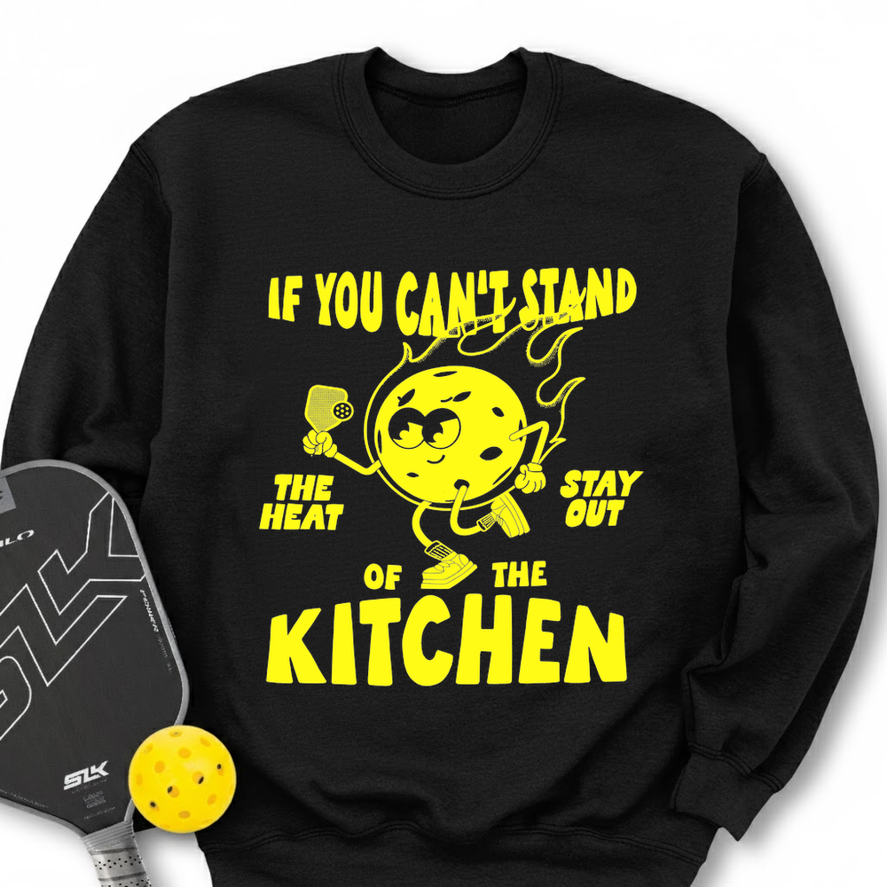 If You Can’t Stand The Heat Stay Out Of The Kitchen Sweatshirt - Picklechillz