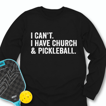 I Cant I Have Church And Pickleball Long Sleeve - Picklechillz