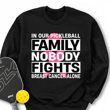 In Our Pickleball Family, Nobody Fights Breast Cancer Alone Sweatshirt - Picklechillz