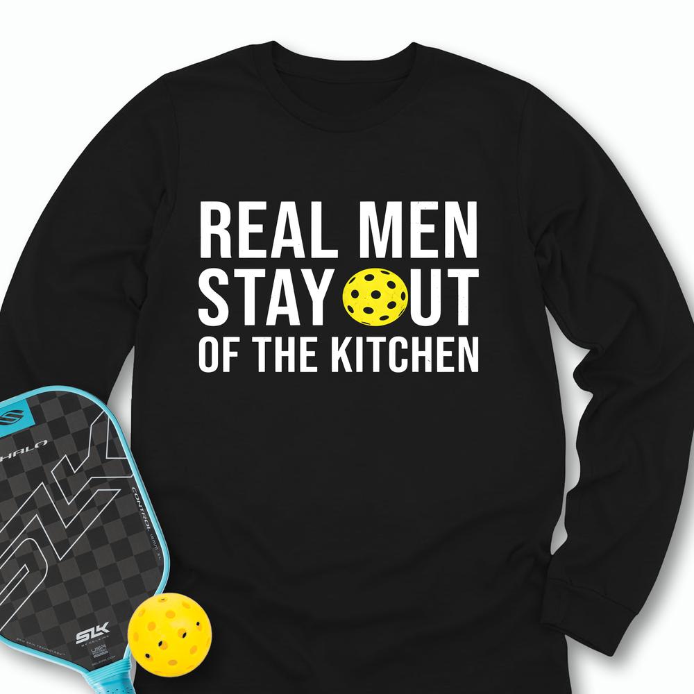 Real Men Stay Out Of The Kitchen Long Sleeve - Picklechillz