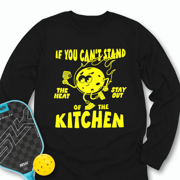 If You Can’t Stand The Heat Stay Out Of The Kitchen Long Sleeve - Picklechillz