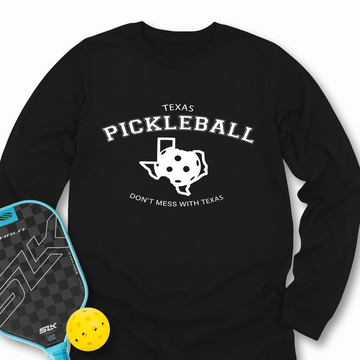 Don't Mess With Texas Pickleball Long Sleeve - Picklechillz
