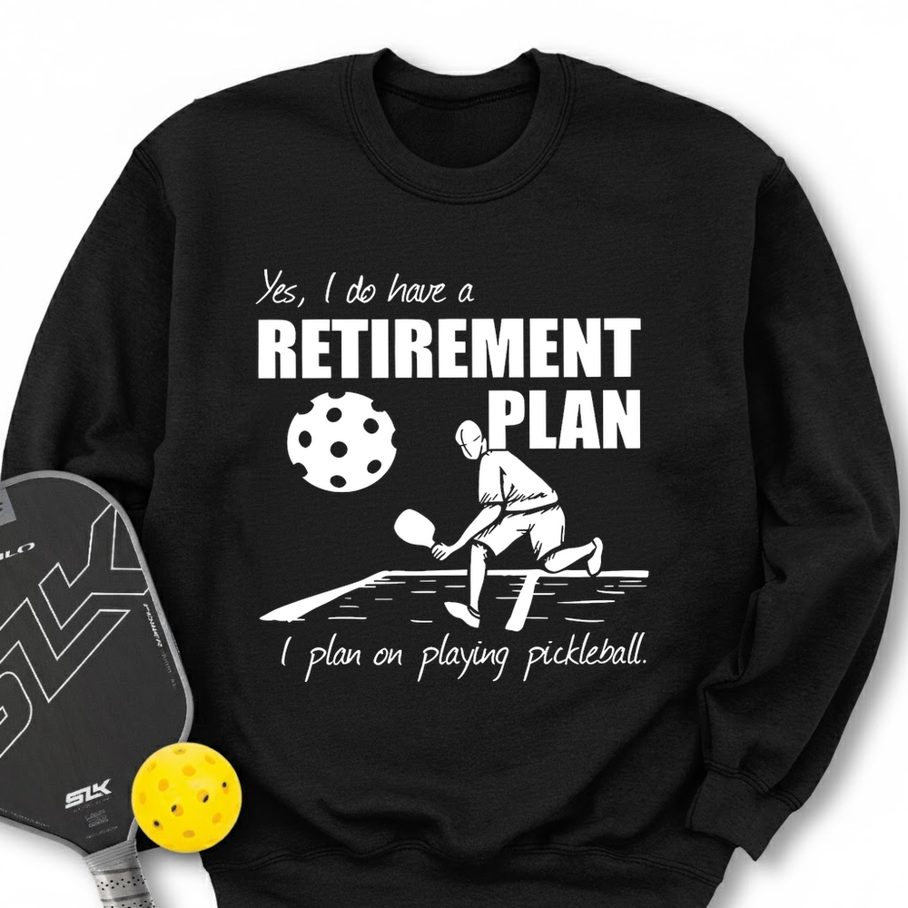 Retirement Plan - Playing Pickleball Sweatshirt - Picklechillz