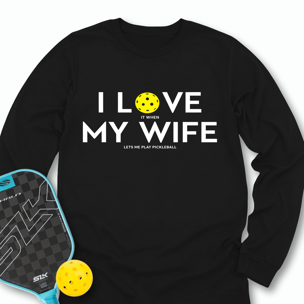 I Love It When My Wife Lets Me Play Pickleball Long Sleeve - Picklechillz