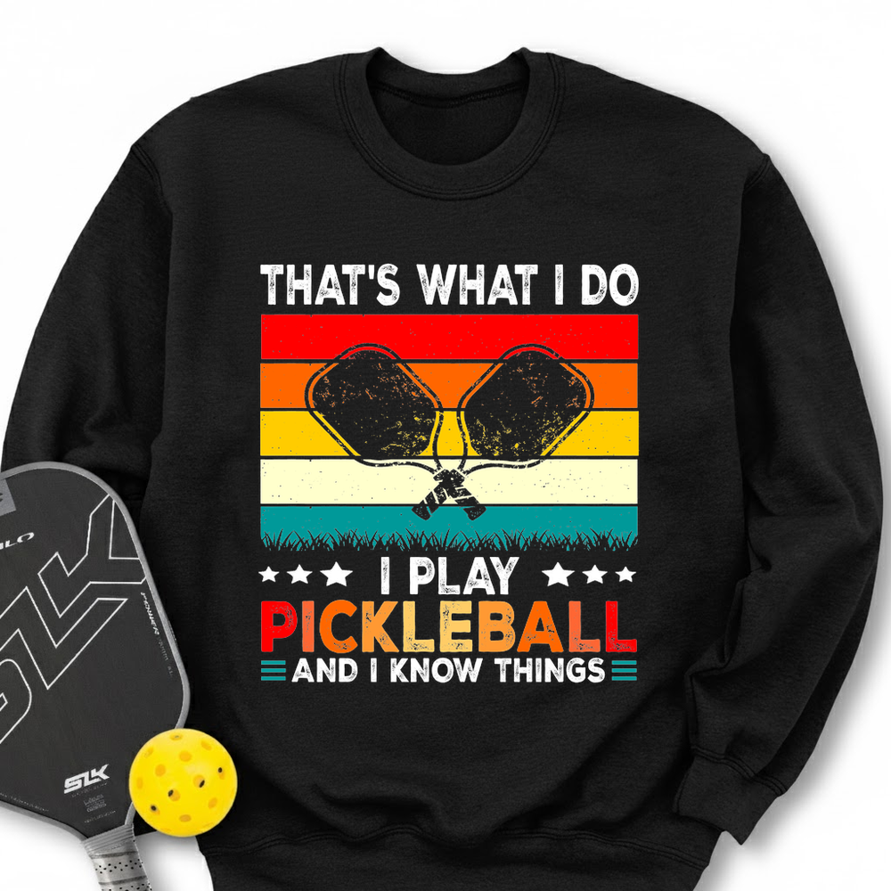That's What Do I Play Pickleball And I Know Things Retro V2 Sweatshirt - Picklechillz
