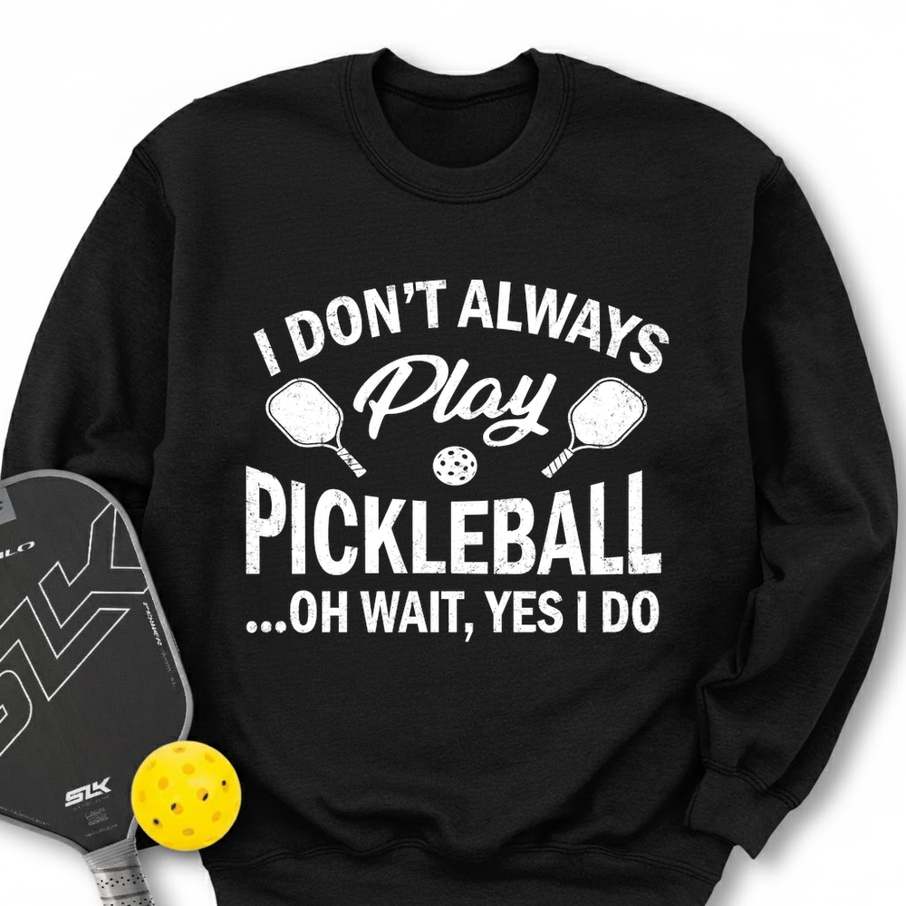 I Don't Always Play Pickleball But When I Do I'm a Pickleball Sweatshirt - Picklechillz