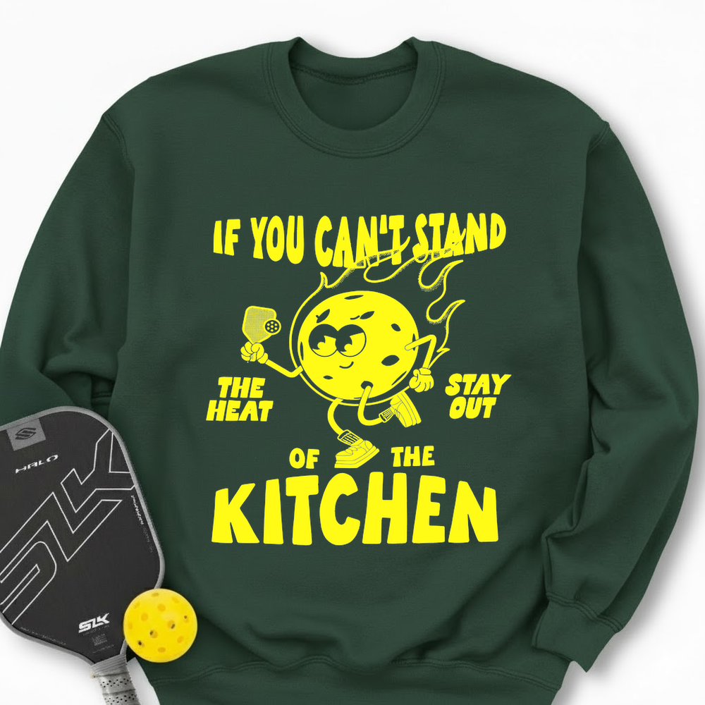 If You Can’t Stand The Heat Stay Out Of The Kitchen Sweatshirt - Picklechillz