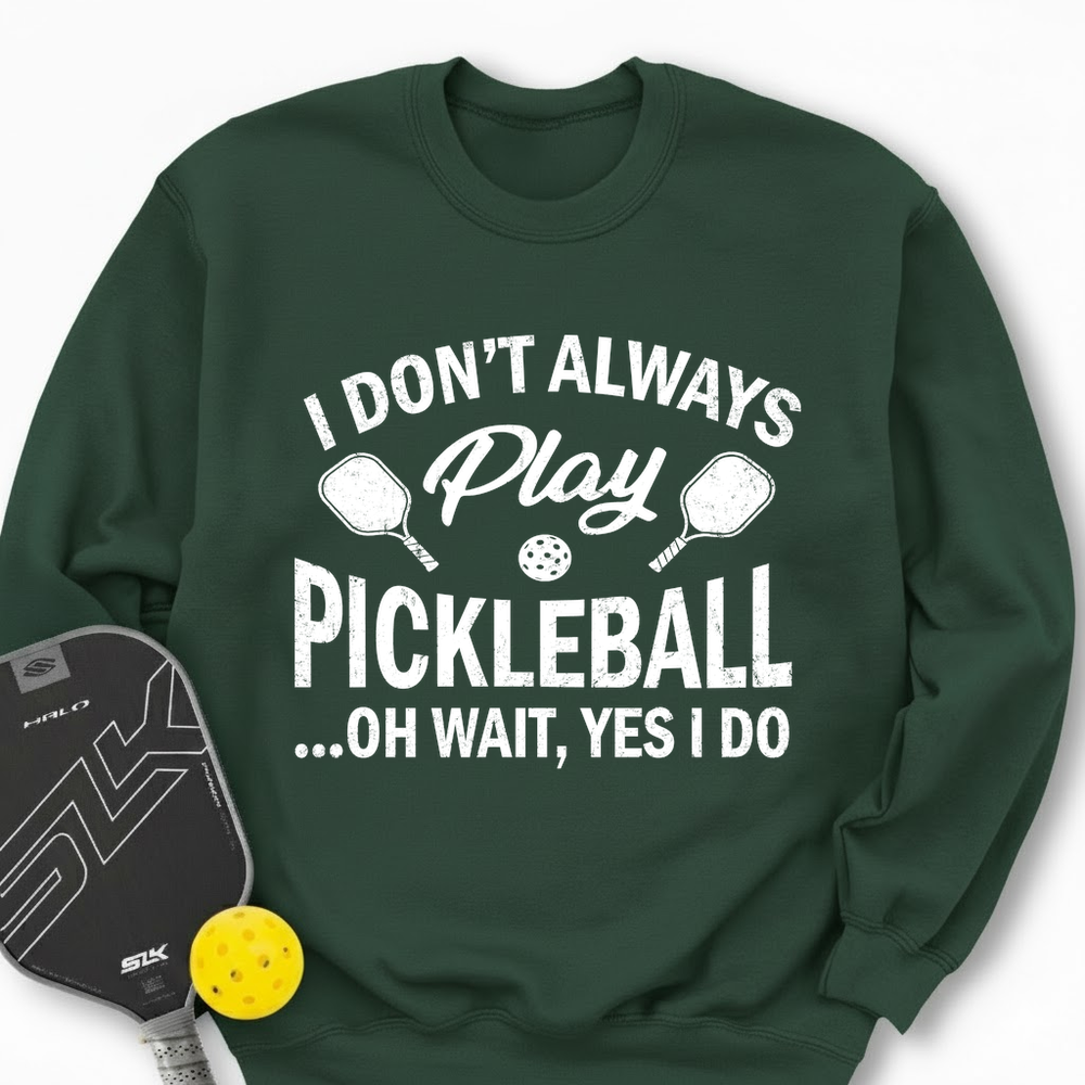 I Don't Always Play Pickleball But When I Do I'm a Pickleball Sweatshirt - Picklechillz