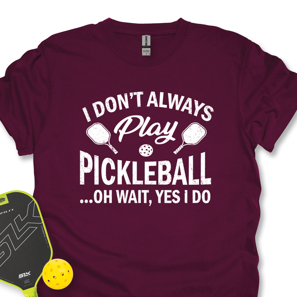 I Don't Always Play Pickleball But When I Do I'm a Pickleball Unisex T-Shirt - Picklechillz