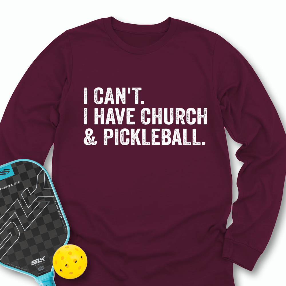 I Cant I Have Church And Pickleball Long Sleeve - Picklechillz