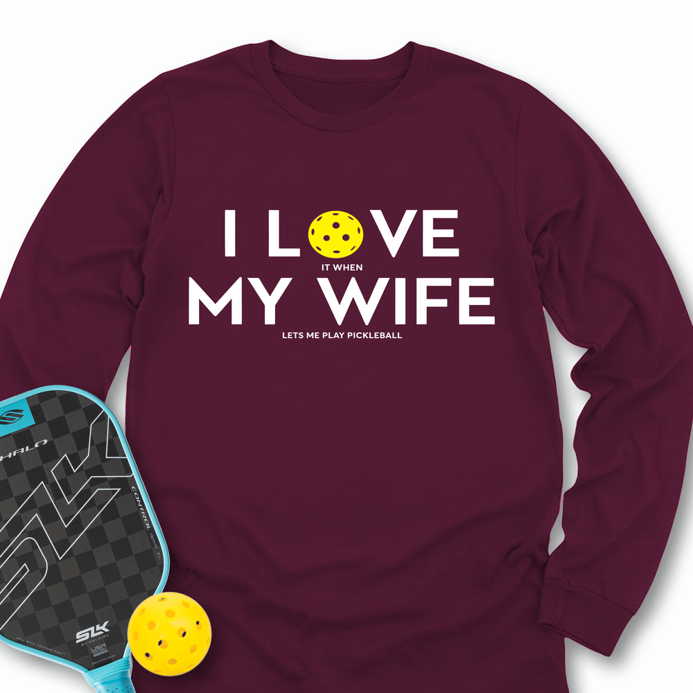 I Love It When My Wife Lets Me Play Pickleball Long Sleeve - Picklechillz