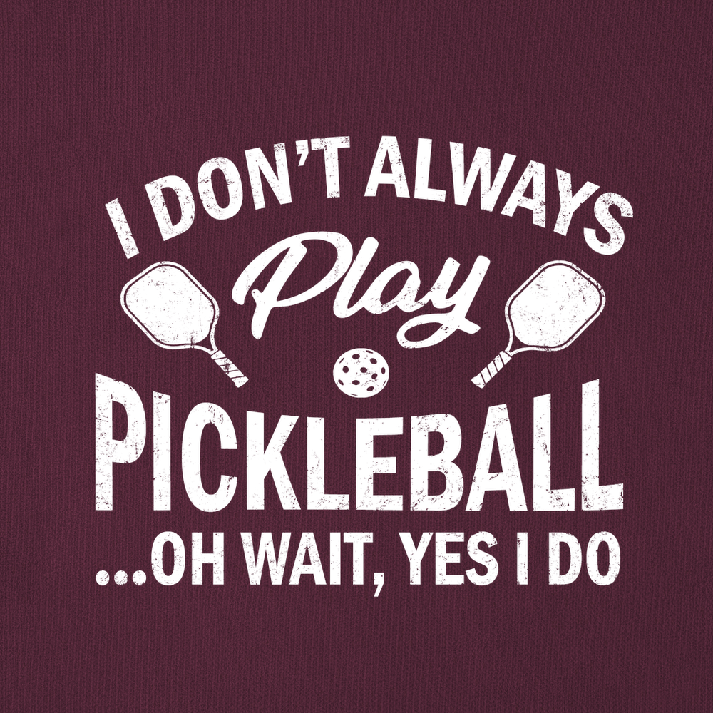 I Don't Always Play Pickleball But When I Do I'm a Pickleball Sweatshirt - Picklechillz