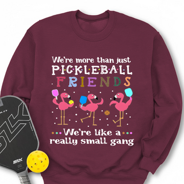 We'Re More Than Just Pickleball Friends... We'Re Like A... Really Small Gang Sweatshirt - Picklechillz