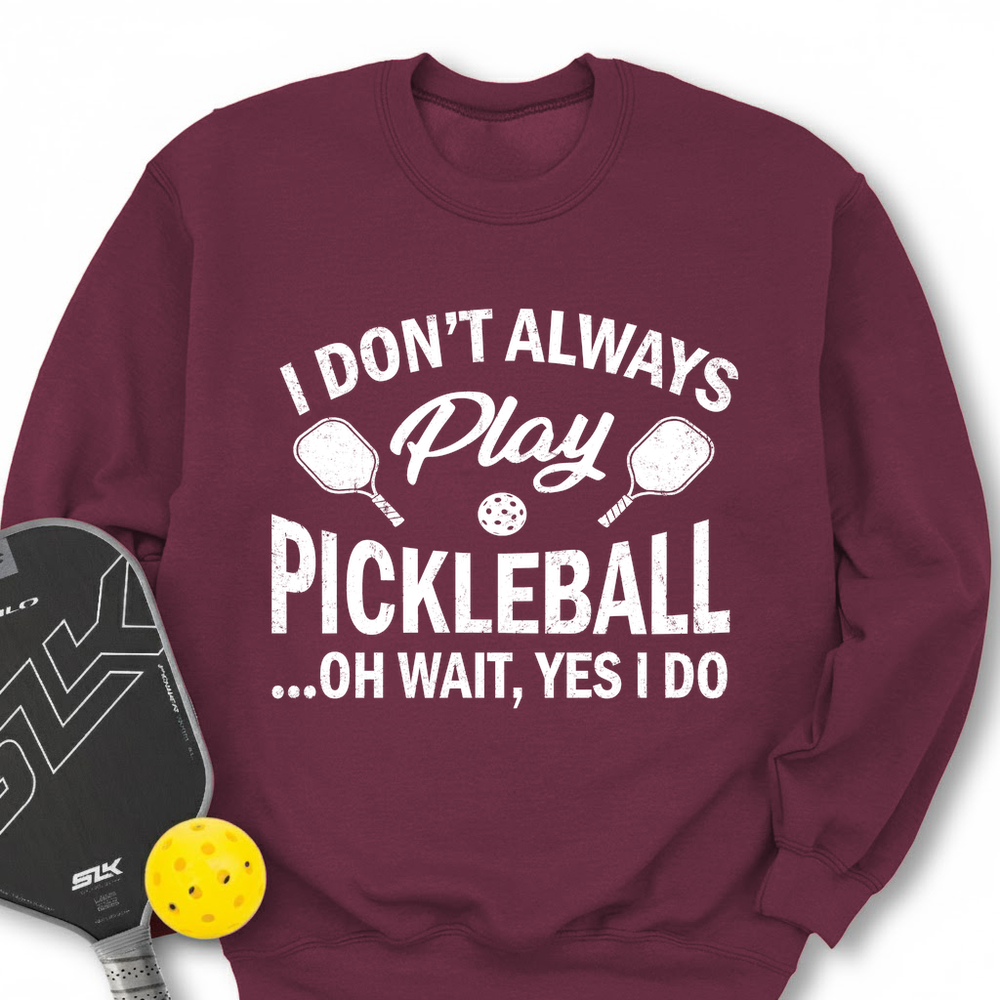 I Don't Always Play Pickleball But When I Do I'm a Pickleball Sweatshirt - Picklechillz