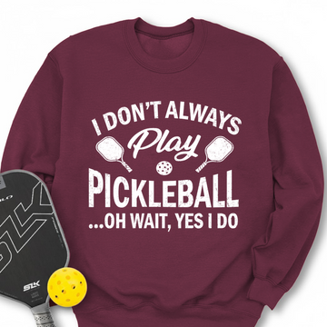 I Don't Always Play Pickleball But When I Do I'm a Pickleball Sweatshirt - Picklechillz