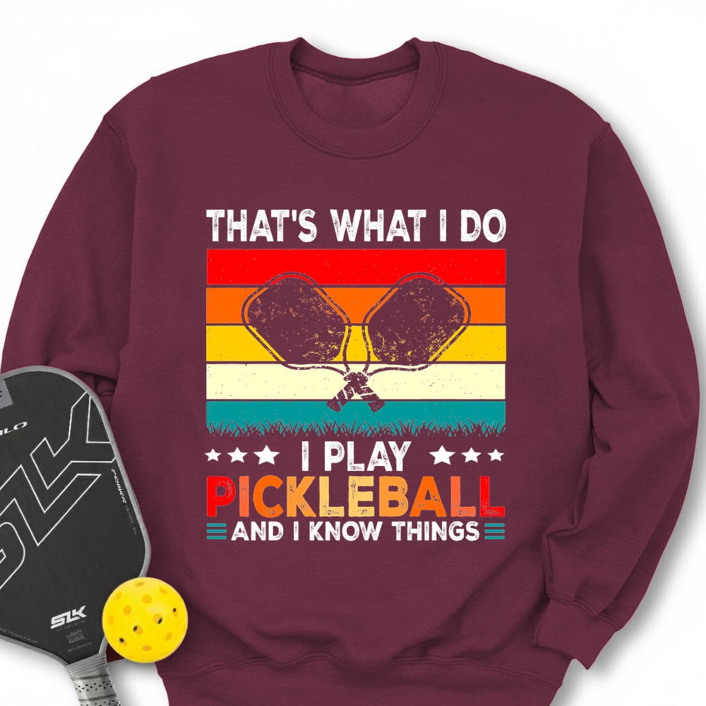 That's What Do I Play Pickleball And I Know Things Retro V2 Sweatshirt - Picklechillz